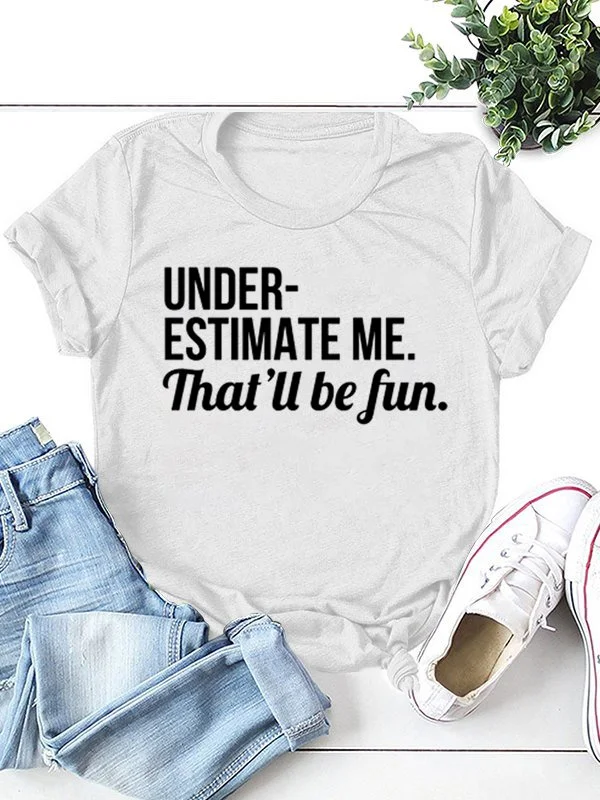 Underestimate Me That'll Be Fun Tee