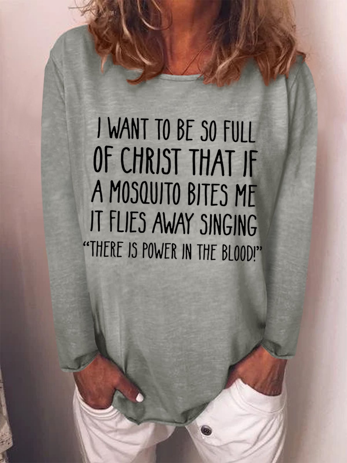 I Want to Be So Full of Christ That If A Mosquito Bites Me Longsleeve Top