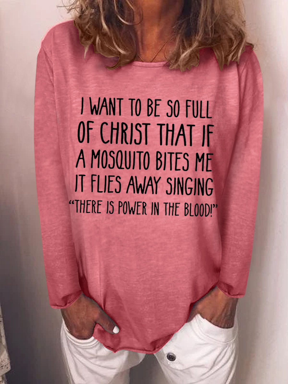 I Want to Be So Full of Christ That If A Mosquito Bites Me Longsleeve Top