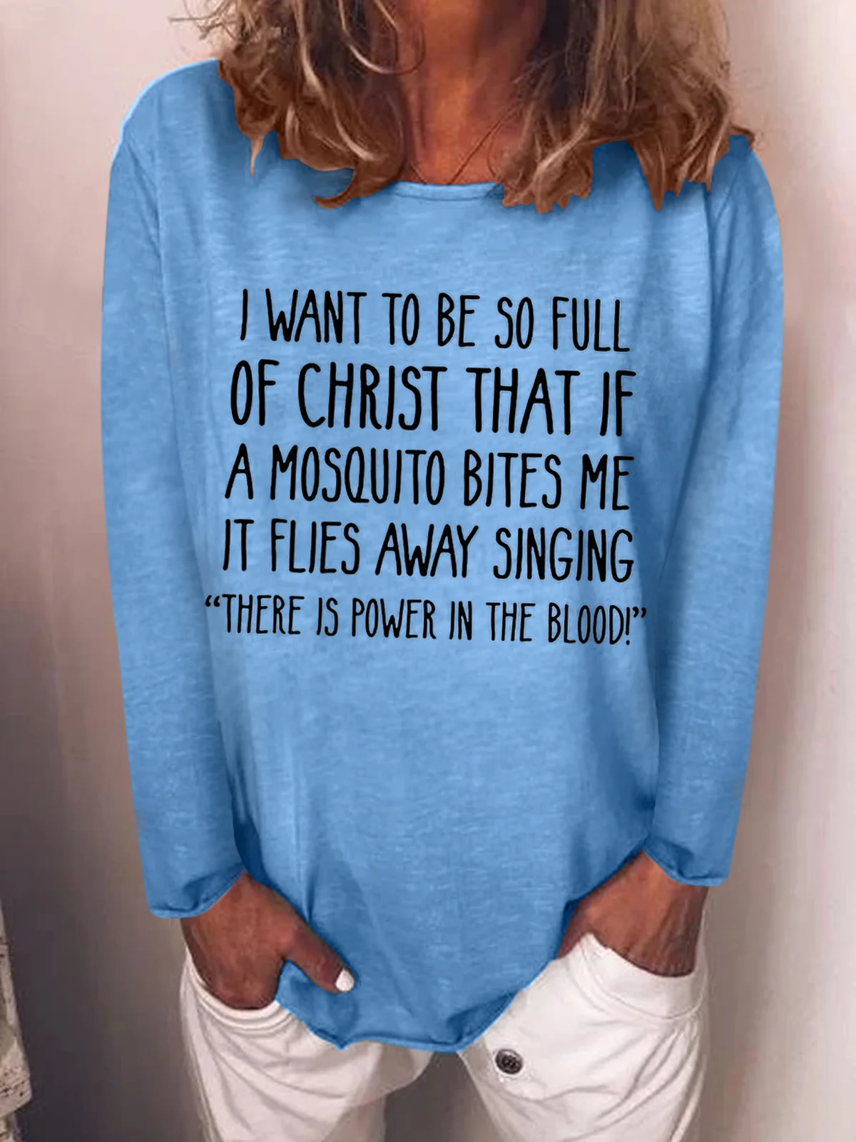 I Want to Be So Full of Christ That If A Mosquito Bites Me Longsleeve Top