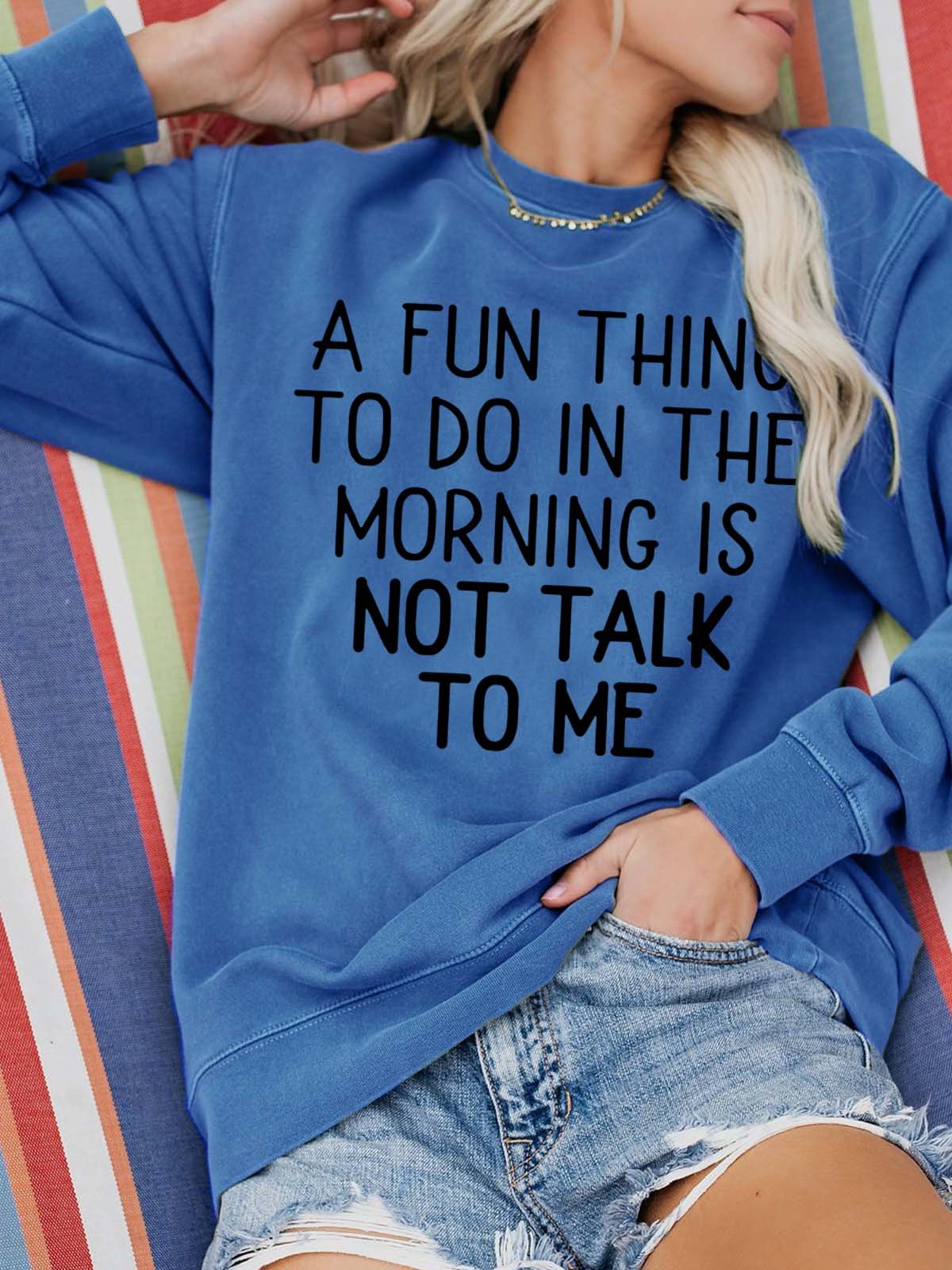 A Fun Thing To Do In The Morning Is Not Talk To Me Cotton Blends Casual SweatShirt