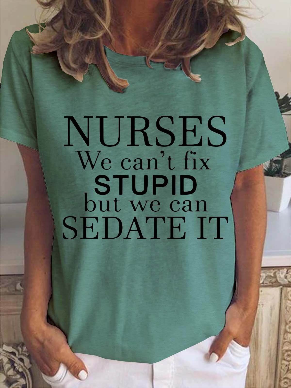 Nurses We Can't Fix Stupid But We Can Sedate It Casual Crew Neck T-shirt