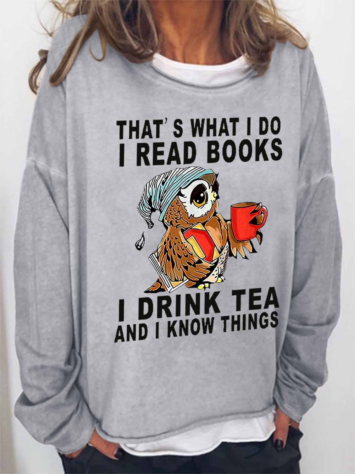 Women Owl That’s What I Do I Read Books I Drink Tea And I Know Things Loose Simple Sweatshirt