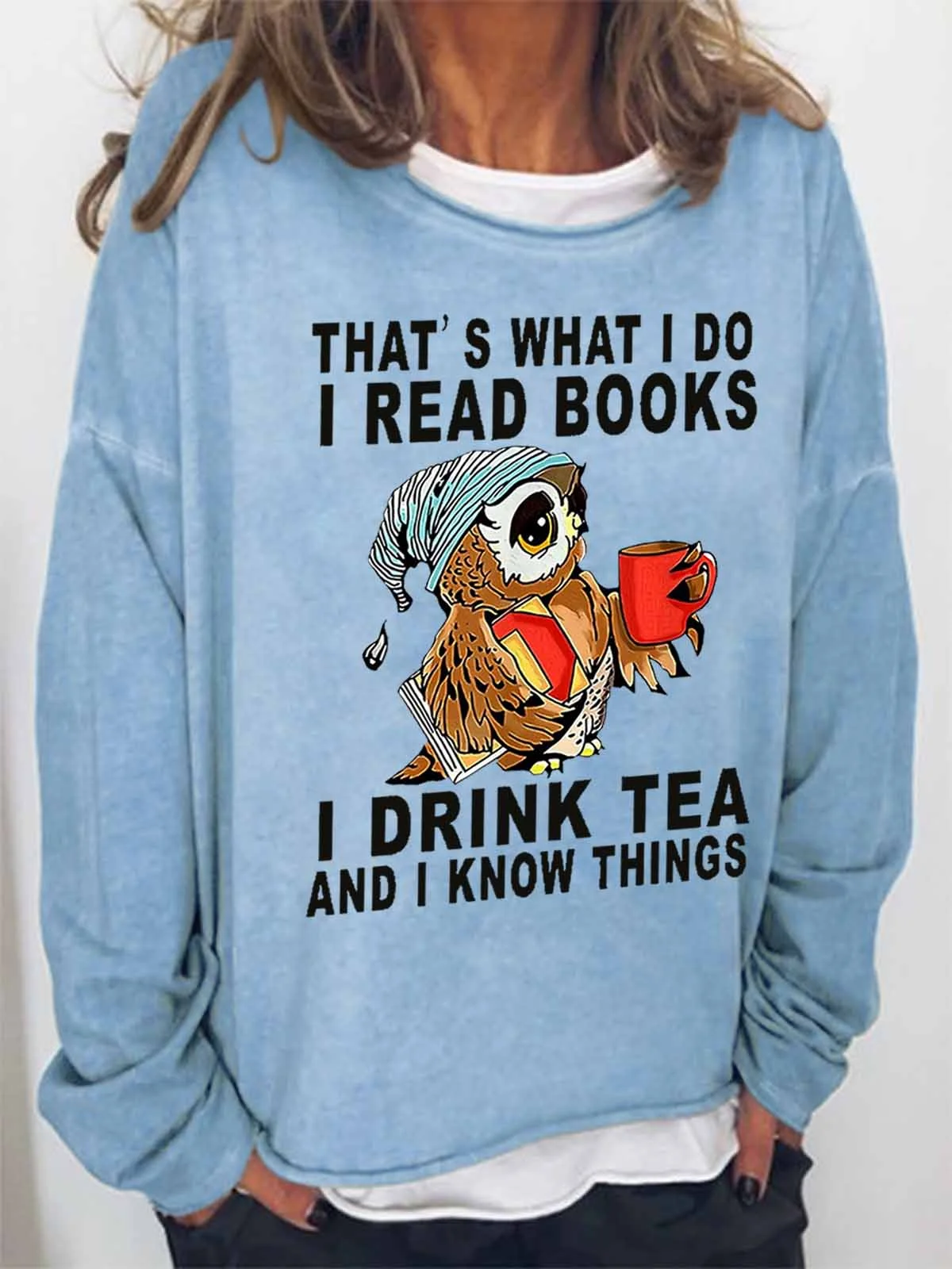 Women Owl That’s What I Do I Read Books I Drink Tea And I Know Things Loose Simple Sweatshirt