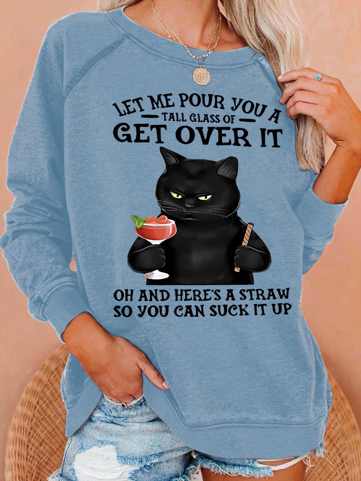 Let Me Pour You A Tall Glass Of Get Over It Oh And Here’s A Straw So You Can Suck It Up Women's Sweatshirt
