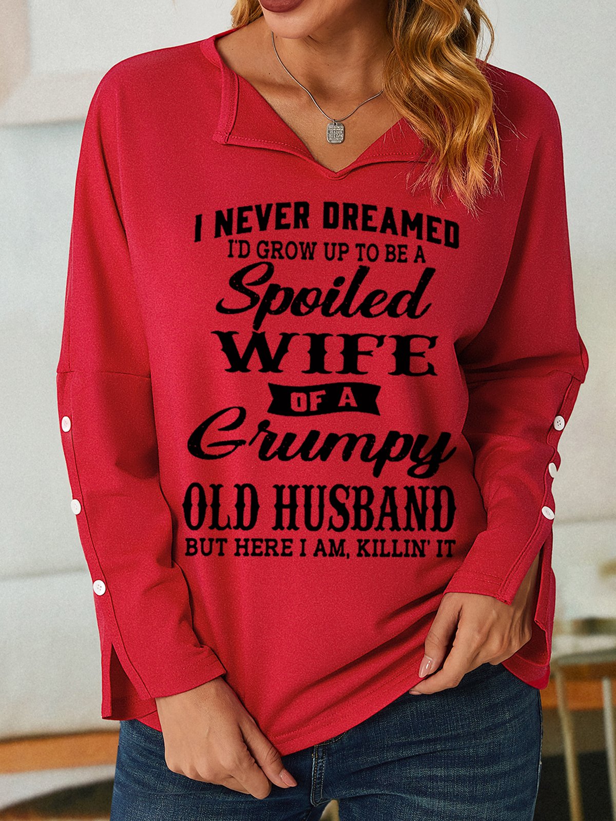 Funny I Never Dreamed I'd Grow Up To Be A Spoiled Wife Of A Grumpy Old V Neck Sweatshirt