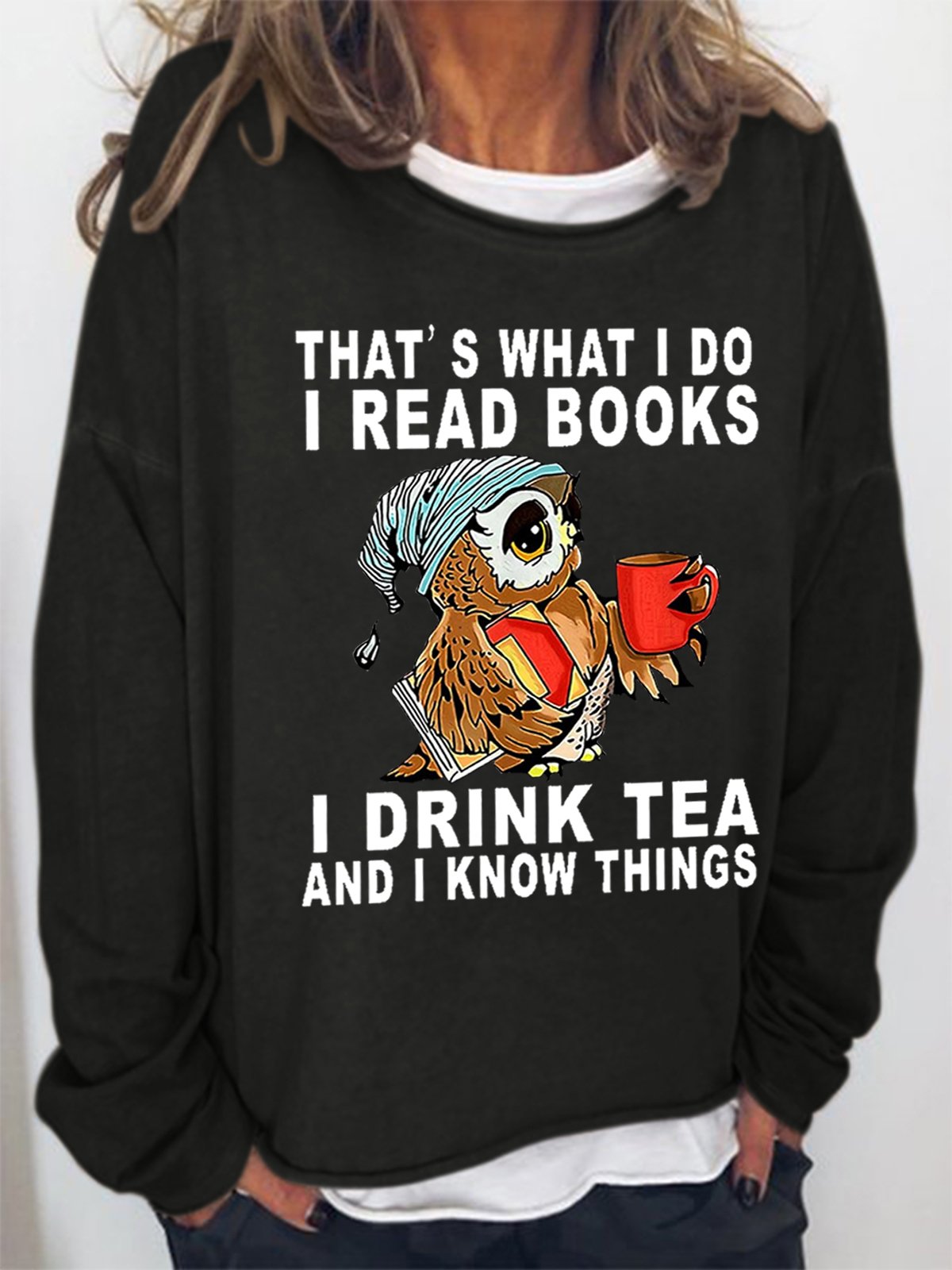 Women Owl That’s What I Do I Read Books I Drink Tea And I Know Things Loose Simple Sweatshirt