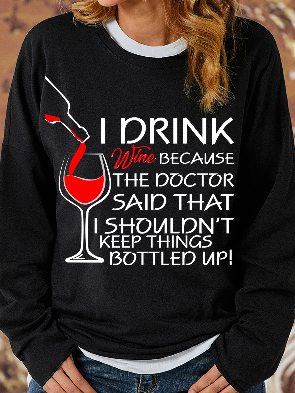  Lovers Sweatshirt I Drink Wine Because The Doctor Said That I Shouldn't Keep Things Bottled Up Womens Sweatshirt