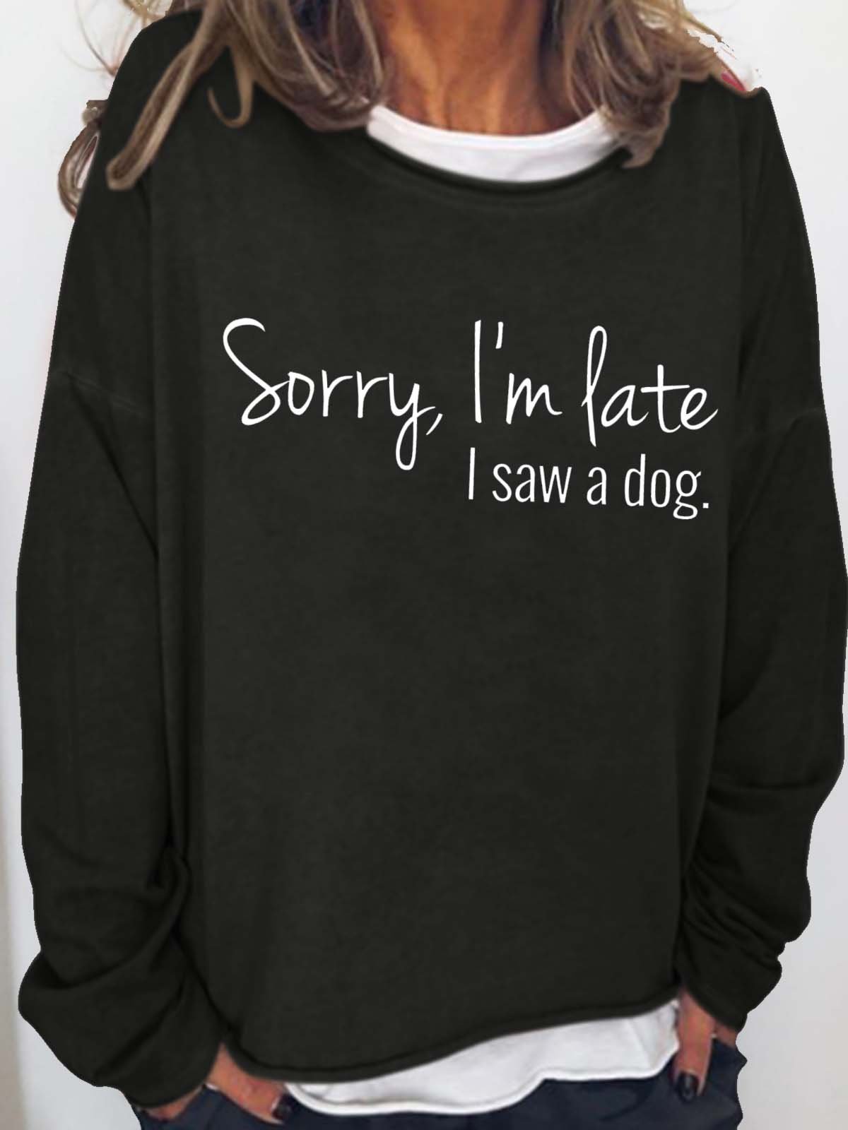 Women's Sorry I'm late I saw a Dog Letters Casual Sweatshirt