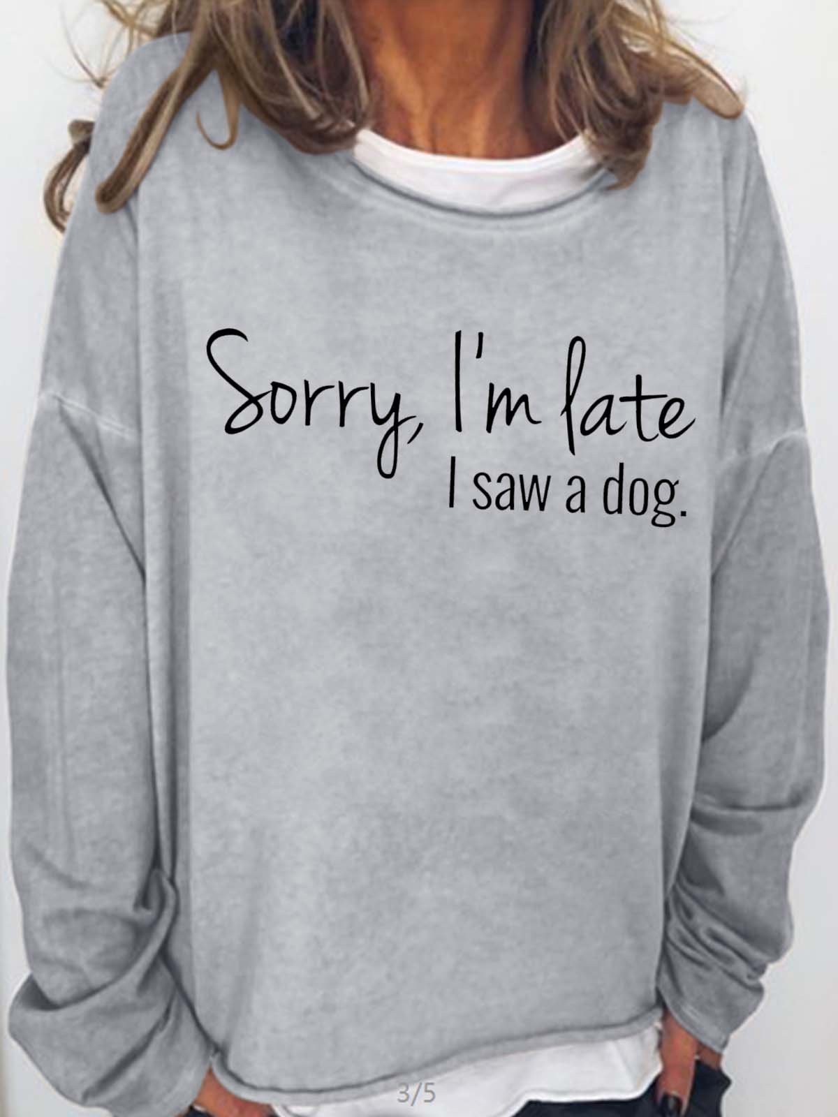 Women's Sorry I'm late I saw a Dog Letters Casual Sweatshirt