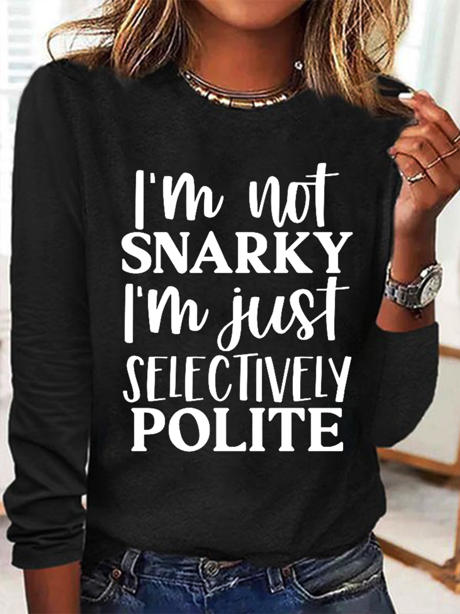 I'm Not Snarky I'm Just Selectively Polite Cotton-Blend Simple Long Sleeve Shirt