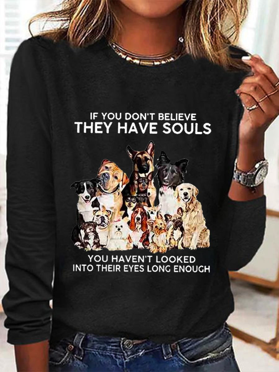 Women's If You Don't Believe They Have Souls Dog Print Simple Crew Neck Long Sleeve Shirt