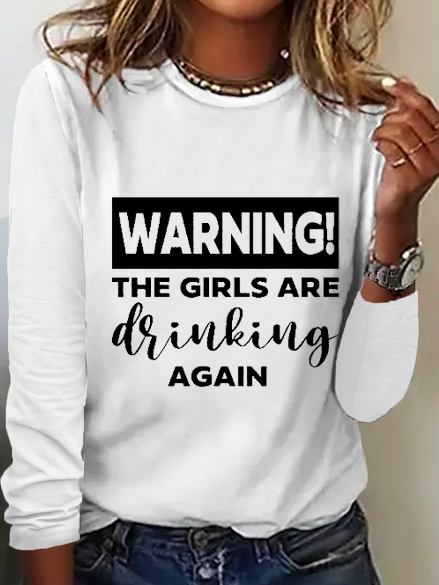 Warning The Girls Are Drinking Again Crew Neck Text Letters Simple Long Sleeve Shirt