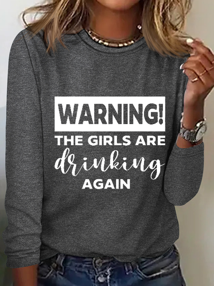 Warning The Girls Are Drinking Again Crew Neck Text Letters Simple Long Sleeve Shirt