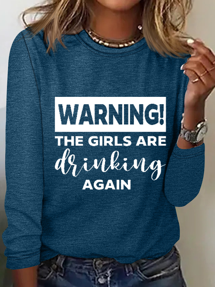 Warning The Girls Are Drinking Again Crew Neck Text Letters Simple Long Sleeve Shirt