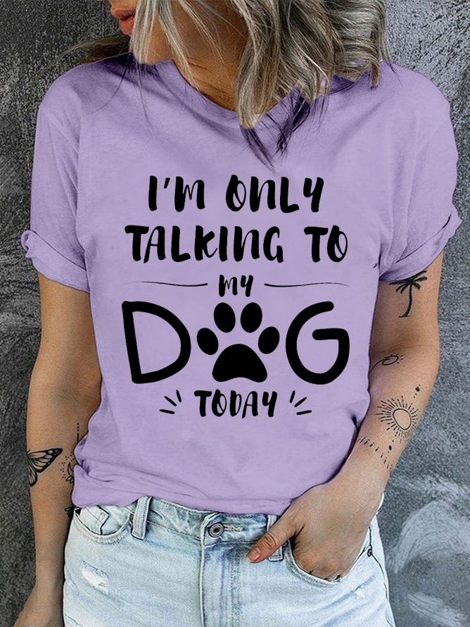 Cotton I'm Only Talking To My Dog Today Regular Fit Casual T-Shirt