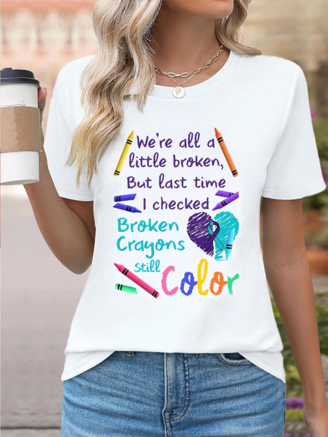 We're all a-little broken, But last time I checked Broken Crayons Still Color ASD 	WAAD T-Shirt