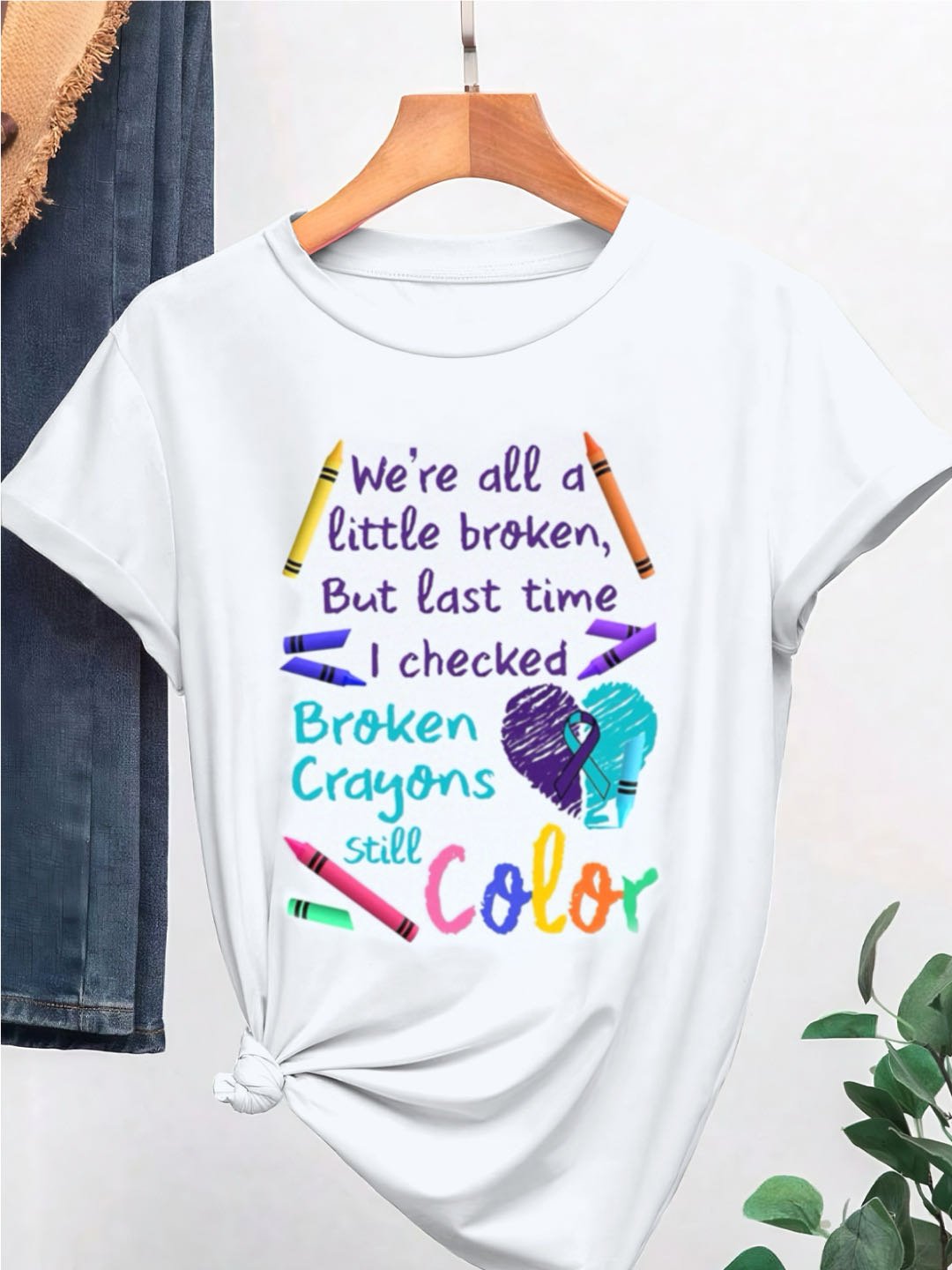 We're all a-little broken, But last time I checked Broken Crayons Still Color ASD 	WAAD T-Shirt