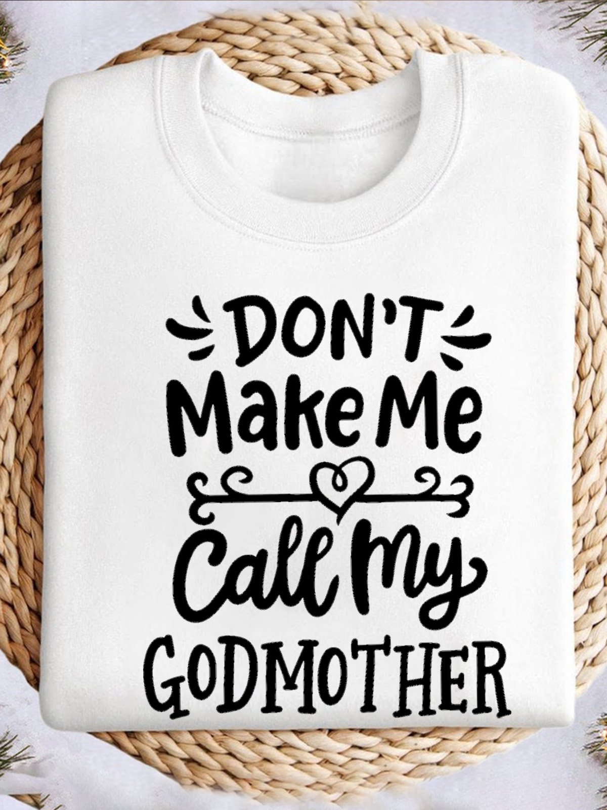 don't make me call my godmother  Our Lady Sweatshirt