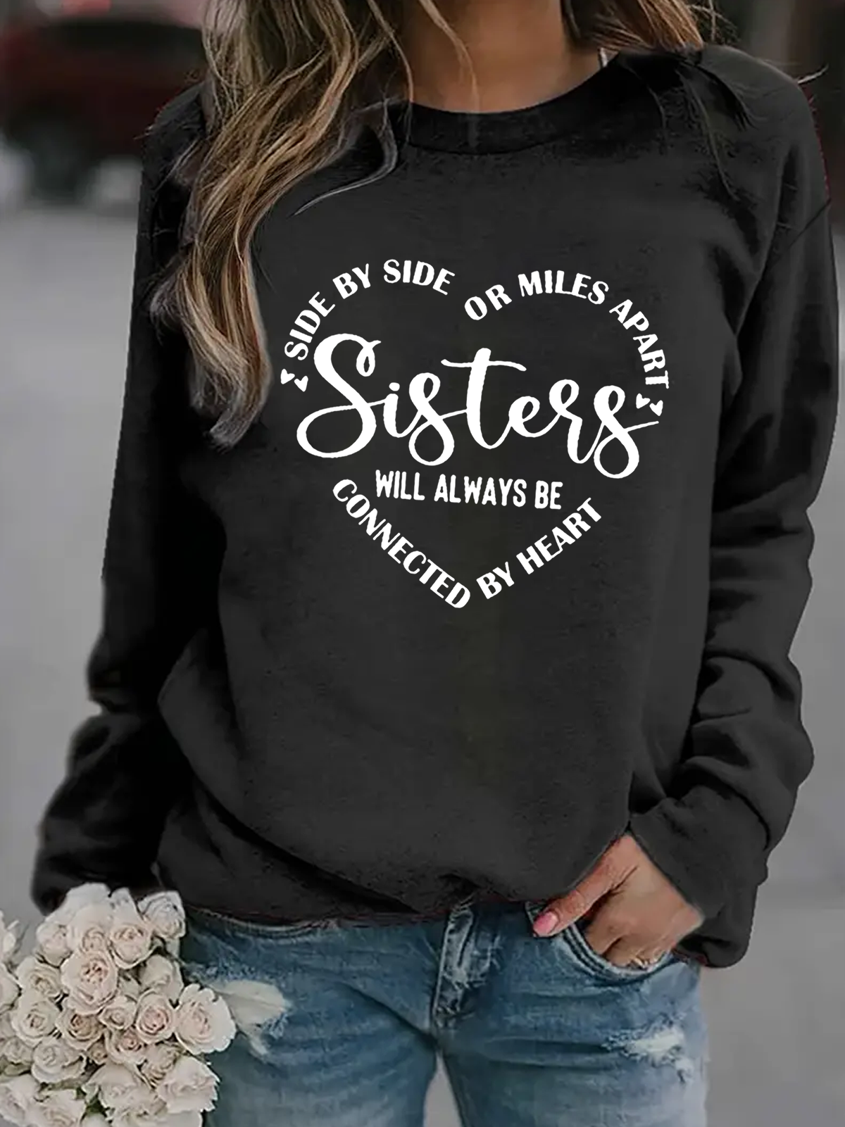 Side By Side Or Miles Apart Sisters Are Always Connected By The Heart Sisterhood Sweatshirt