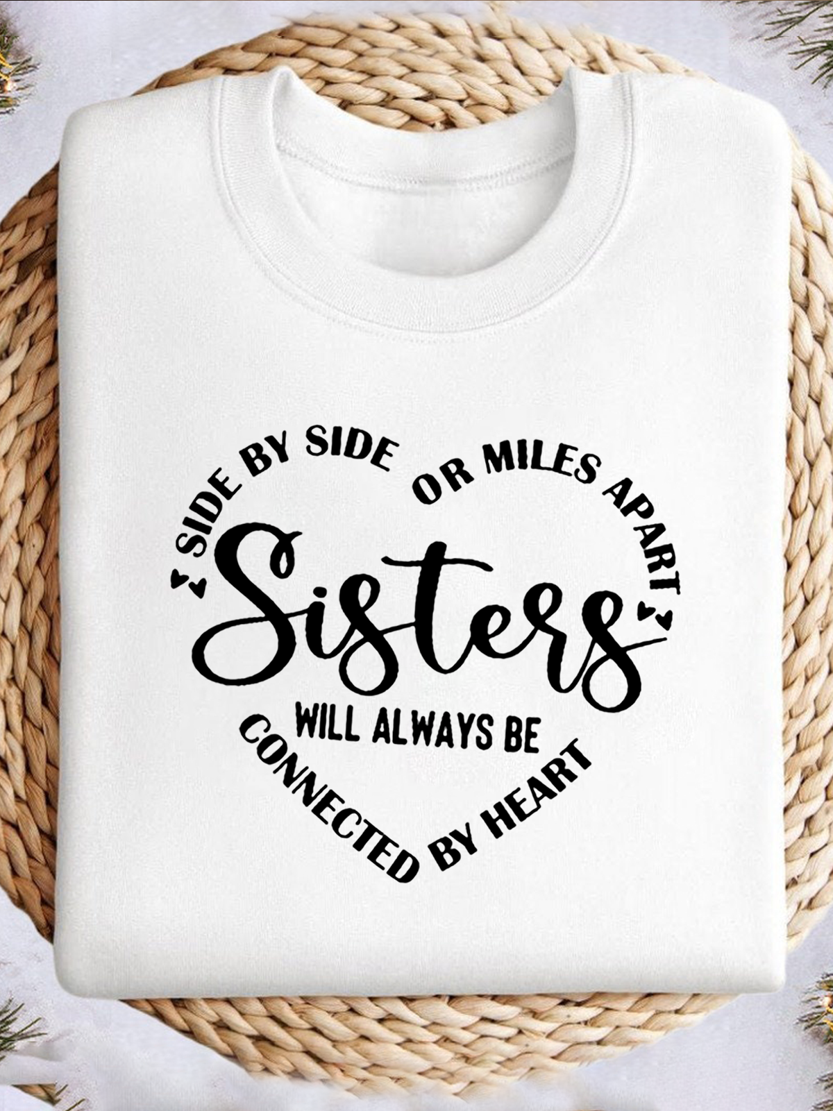 Side By Side Or Miles Apart Sisters Are Always Connected By The Heart Sisterhood Sweatshirt