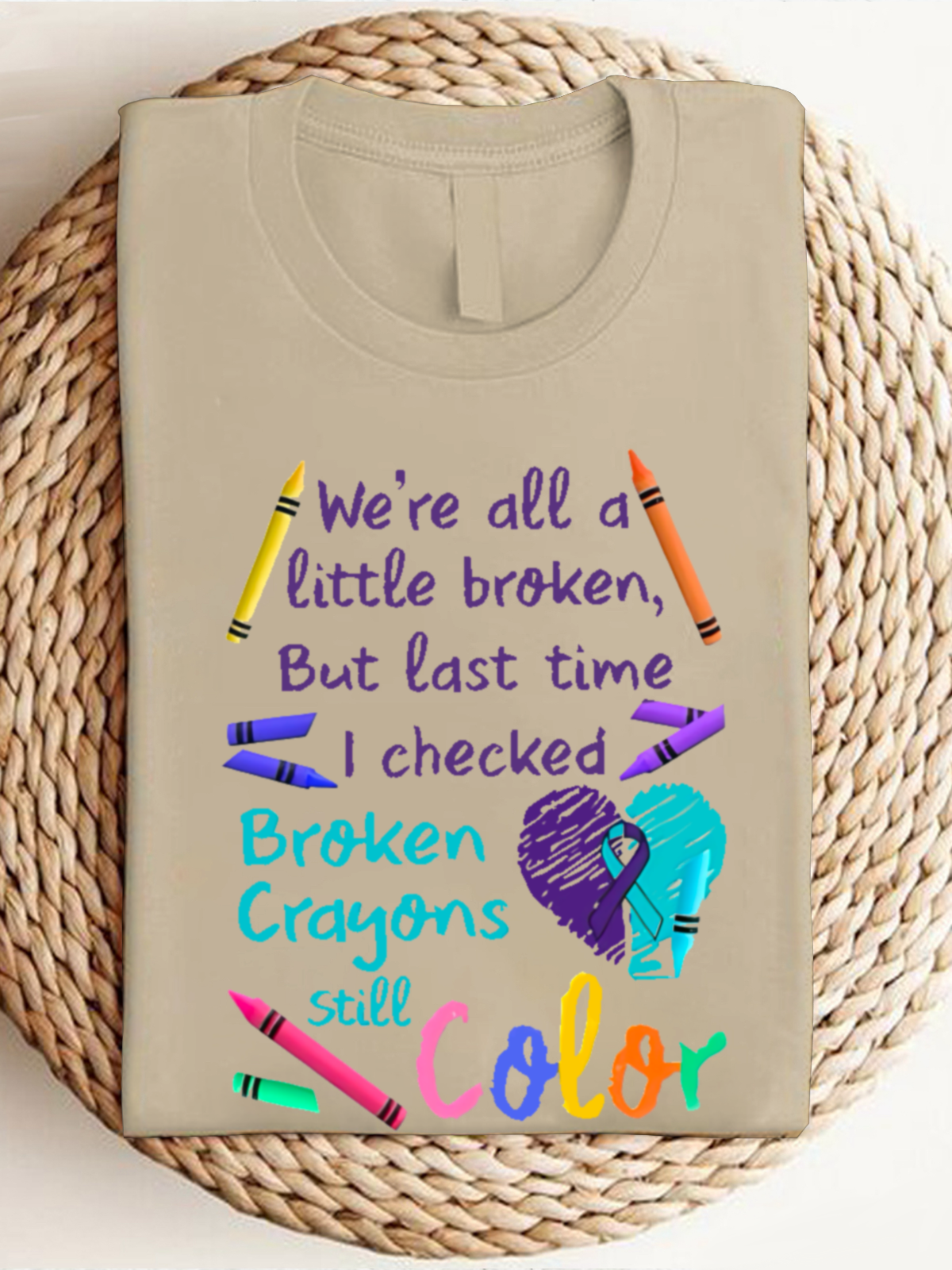 We're all a-little broken, But last time I checked Broken Crayons Still Color ASD 	WAAD T-Shirt