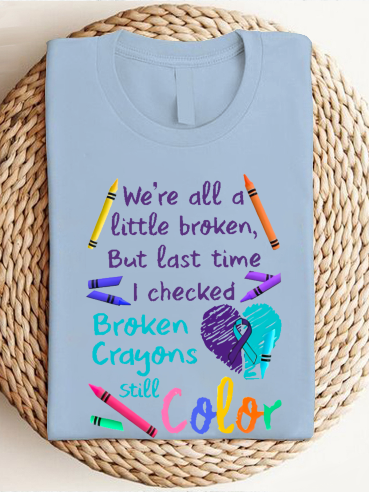 We're all a-little broken, But last time I checked Broken Crayons Still Color ASD 	WAAD T-Shirt