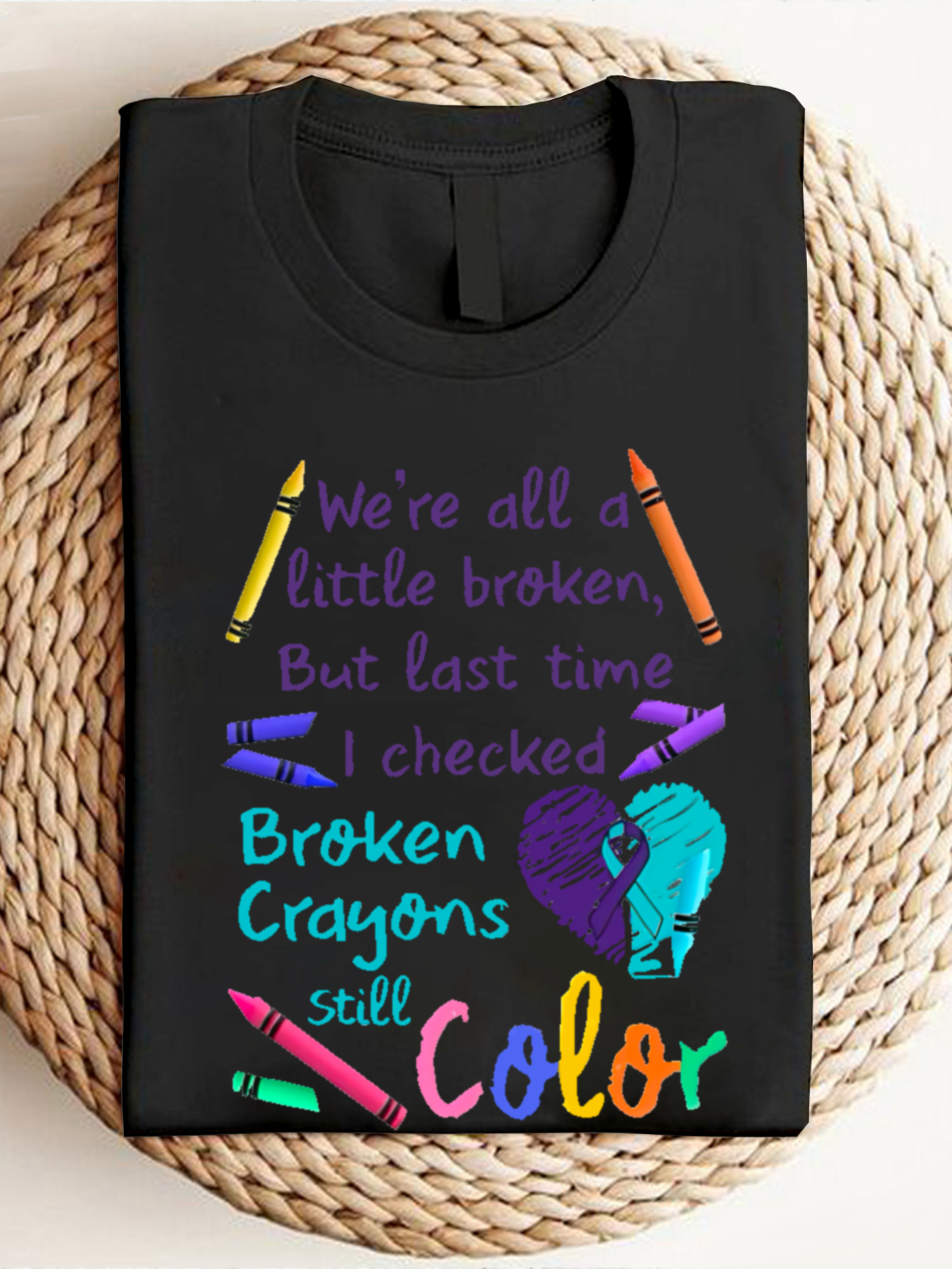 We're all a-little broken, But last time I checked Broken Crayons Still Color ASD 	WAAD T-Shirt