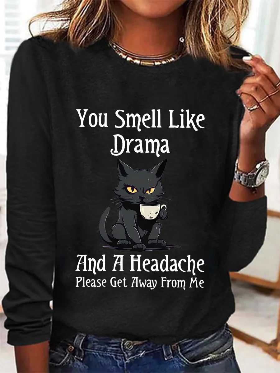 You Smell Like Drama And A Headacheplease Get Away From Me Long Sleeve Shirt