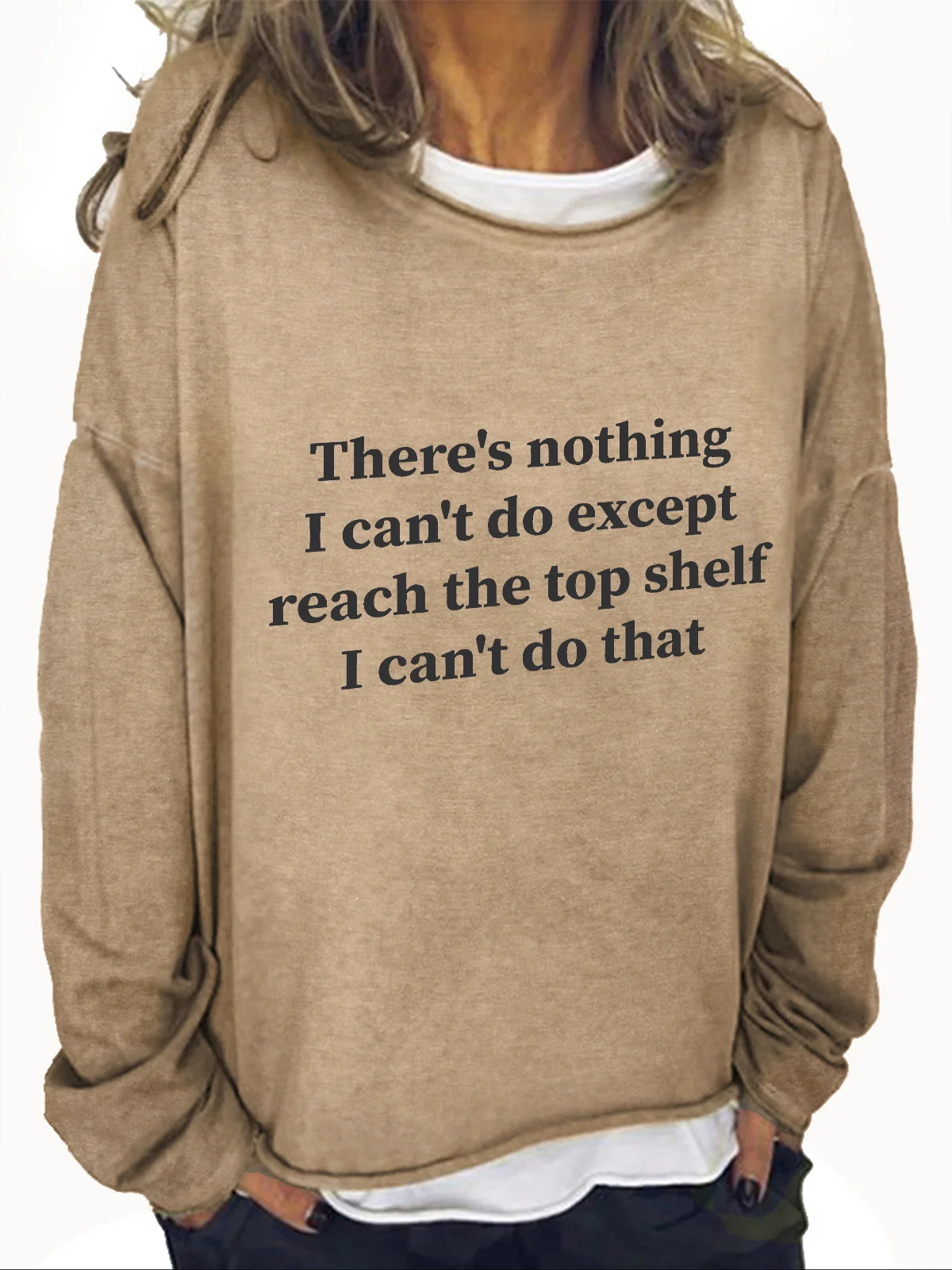 There Is Nothing I Can't Do Except Reach The Top Shelf Casual Sweatshirt