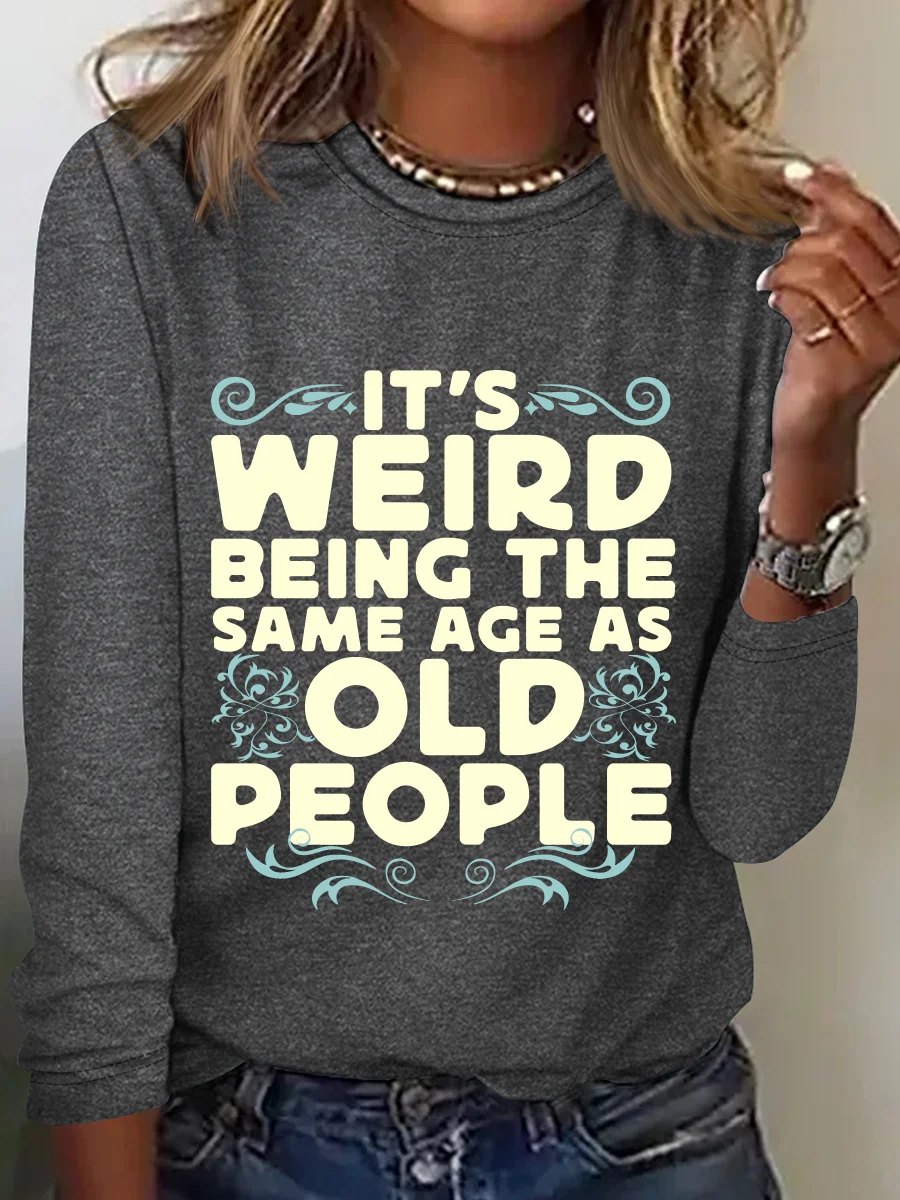 It's Weird Being The Same Age As Old People Casual Long Sleeve Shirt