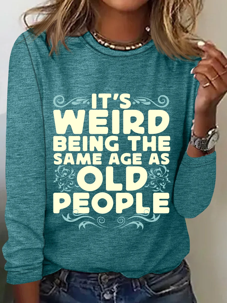 It's Weird Being The Same Age As Old People Casual Long Sleeve Shirt