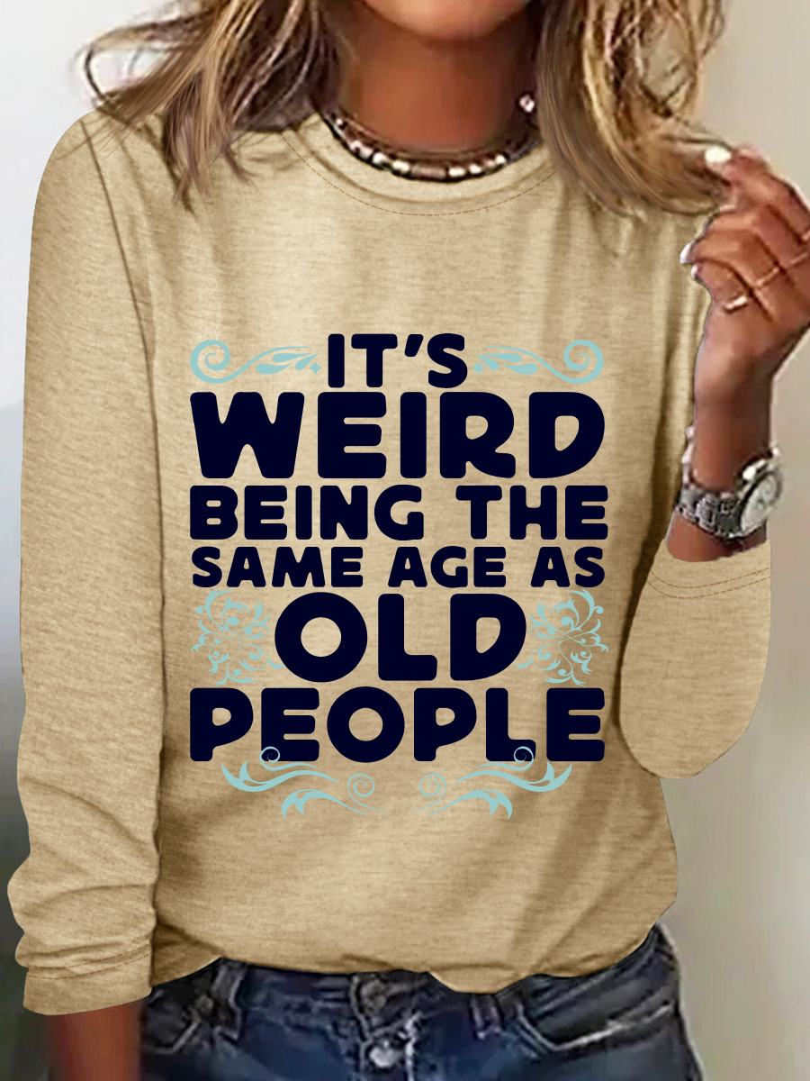 It's Weird Being The Same Age As Old People Casual Long Sleeve Shirt