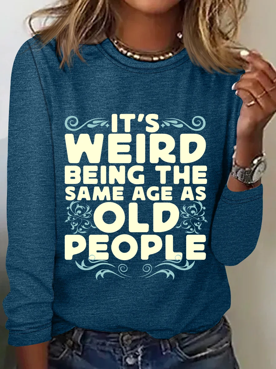 It's Weird Being The Same Age As Old People Casual Long Sleeve Shirt