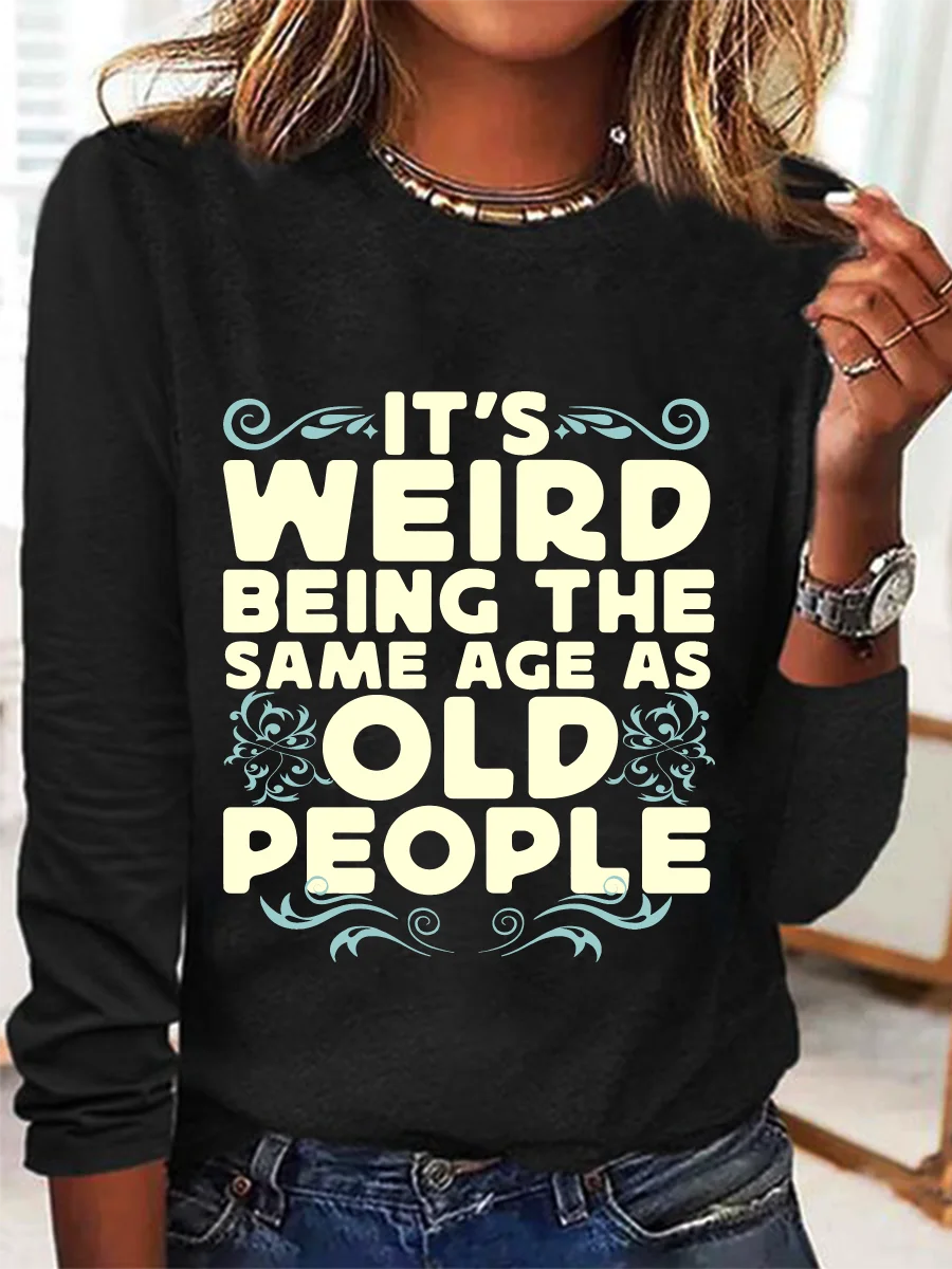 It's Weird Being The Same Age As Old People Casual Long Sleeve Shirt