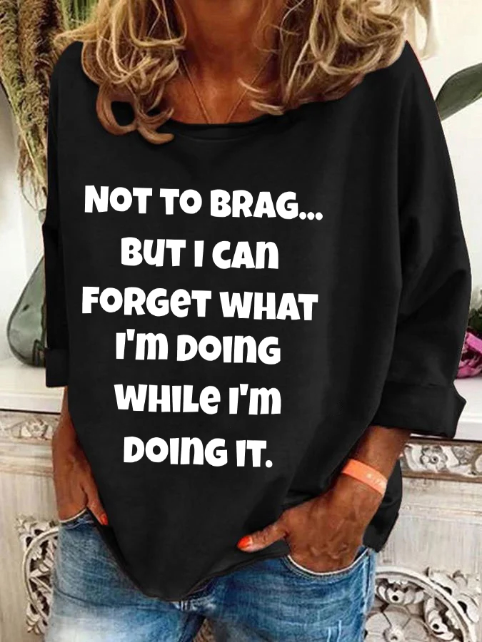 Not To Brag But I Can Forget What I'm Doing While I'm Doing It Casual Sweatshirt