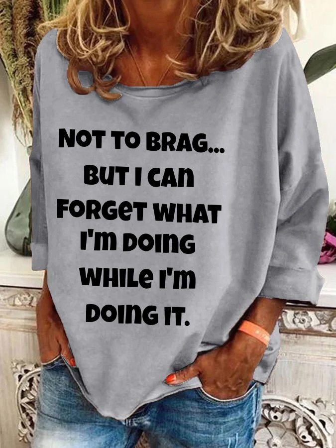 Not To Brag But I Can Forget What I'm Doing While I'm Doing It Casual Sweatshirt