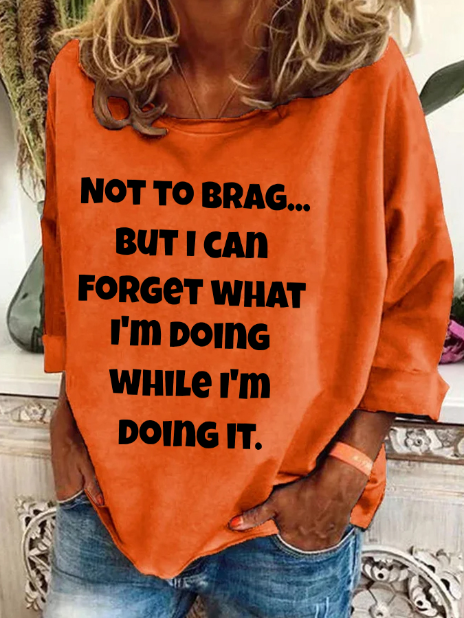 Not To Brag But I Can Forget What I'm Doing While I'm Doing It Casual Sweatshirt