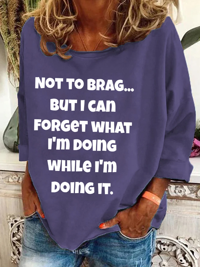 Not To Brag But I Can Forget What I'm Doing While I'm Doing It Casual Sweatshirt