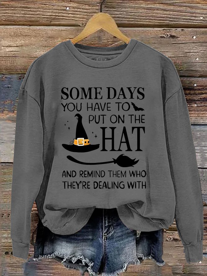 Halloween Some Days You Have To Put On The Hat Casual Sweatshirt