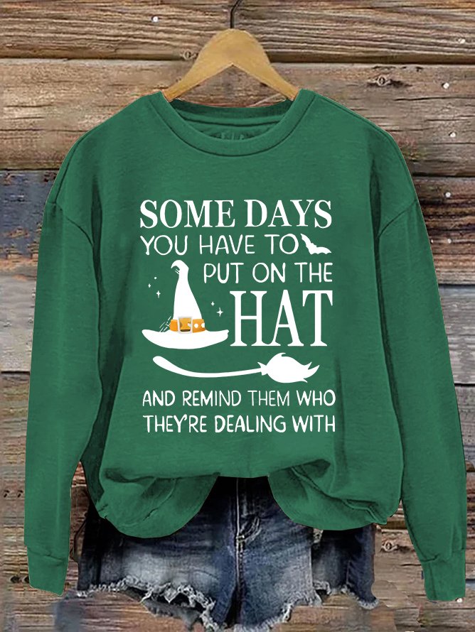 Halloween Some Days You Have To Put On The Hat Casual Sweatshirt