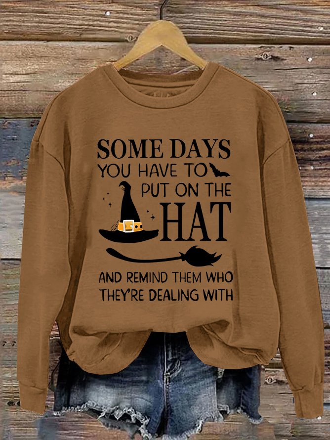 Halloween Some Days You Have To Put On The Hat Casual Sweatshirt