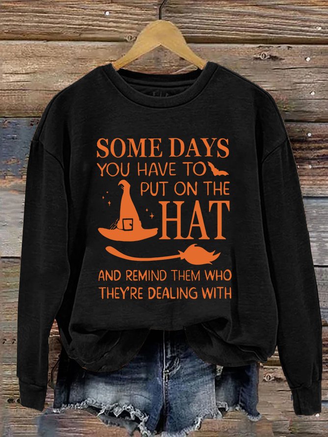 Halloween Some Days You Have To Put On The Hat Casual Sweatshirt