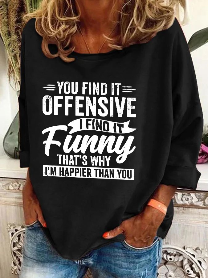 Funny Adult Humor Sarcastic Offensive Happy Feeling Quote Casual Sweatshirt