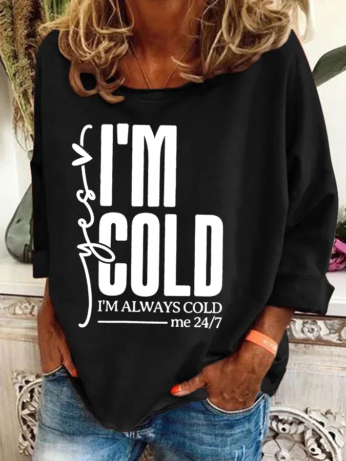 Yes, I'm Cold Casual Sweatshirt