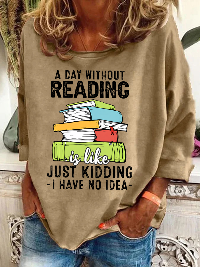 A Day Without Reading Funny Reader Bookworm Books Lover Read Books Casual Sweatshirt