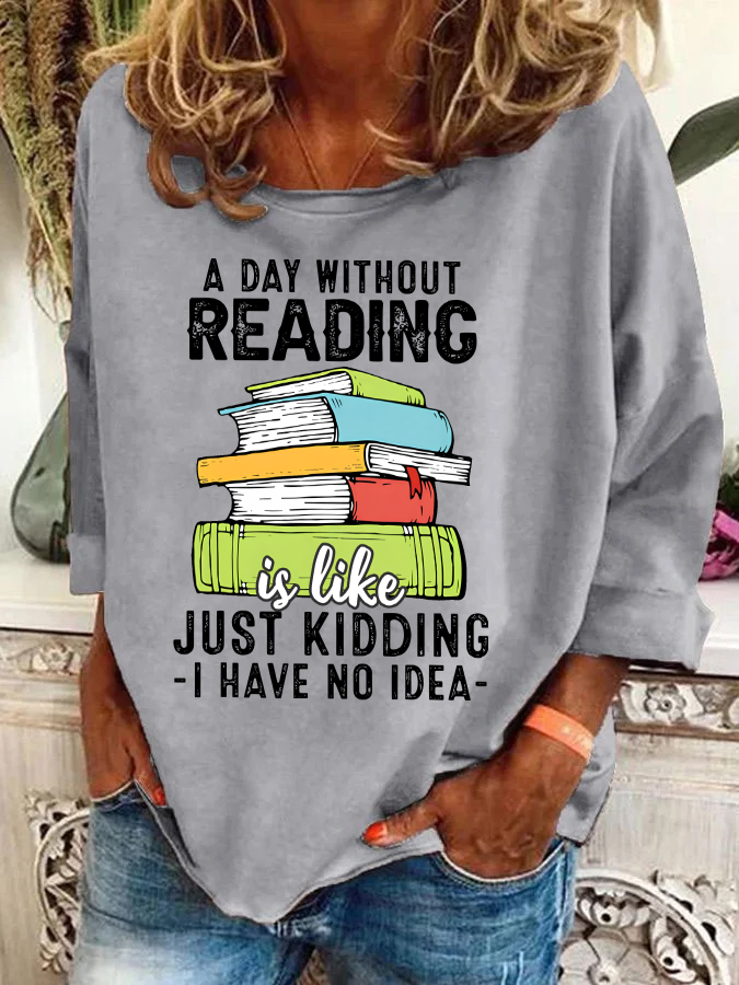 A Day Without Reading Funny Reader Bookworm Books Lover Read Books Casual Sweatshirt