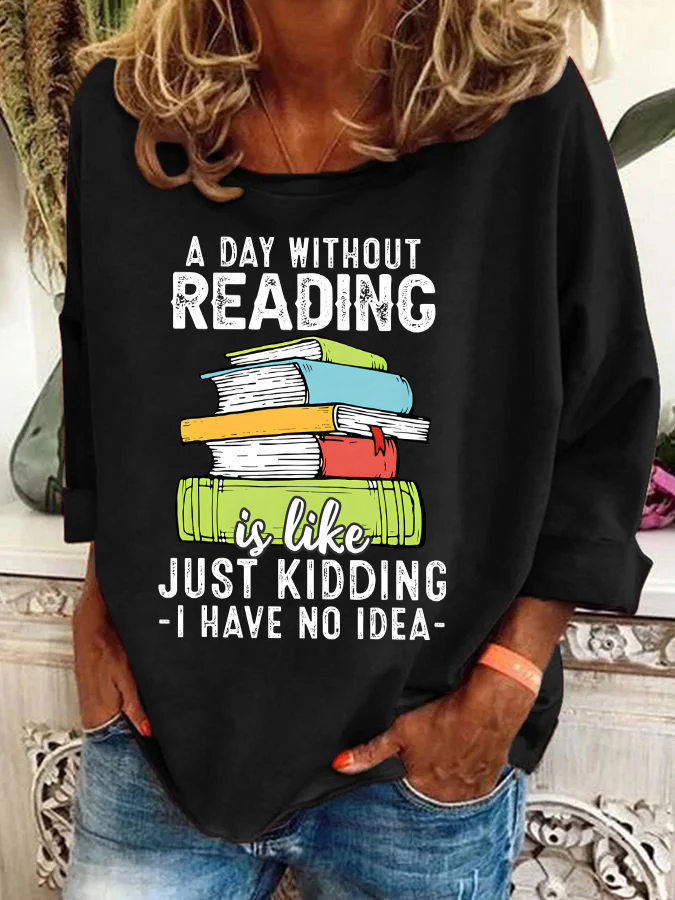 A Day Without Reading Funny Reader Bookworm Books Lover Read Books Casual Sweatshirt