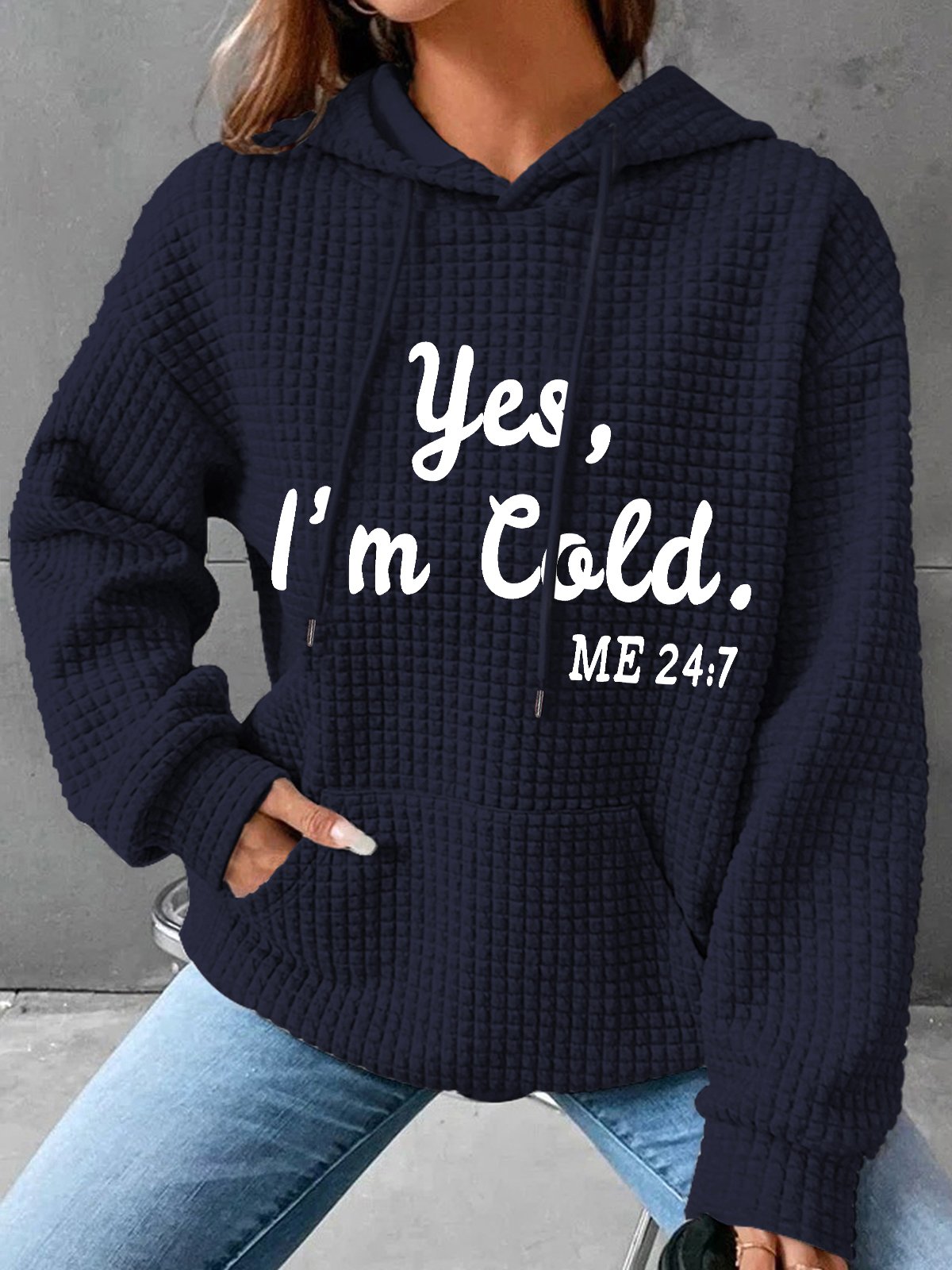 Yes I'm Cold Me 24 7 Simple Loose Hoodie