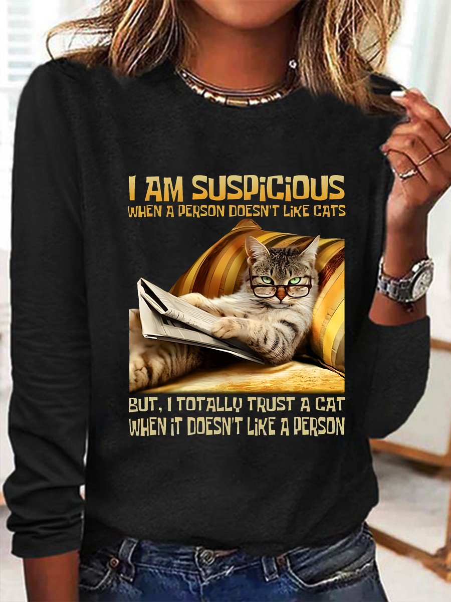 I Am Suspicious When A Person Doesn't Like Cats But, I Totally Trust A Cat When It Doesn't Like A Person Casual Long Sleeve Shirt